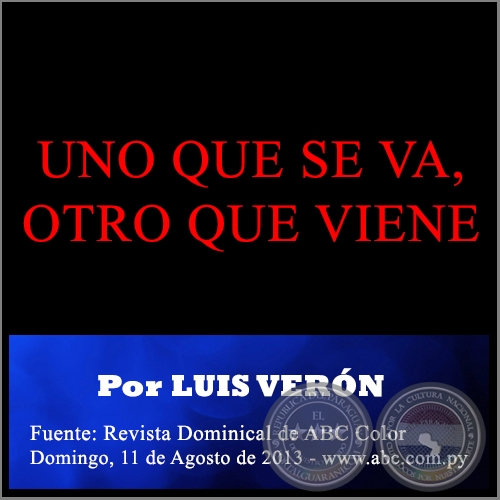 UNO QUE SE VA, OTRO QUE VIENE - Por LUIS VERN - Domingo, 11 de Agosto de 2013